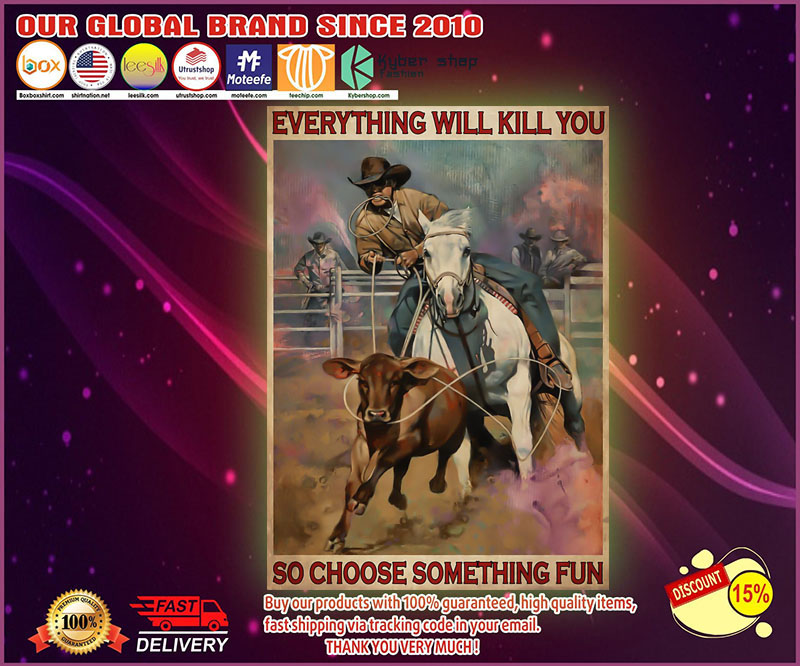 Rodeo everything will kill you so choose some thing fun poster