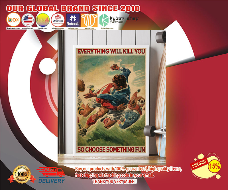 Rugby everything will kill you so choose something fun poster