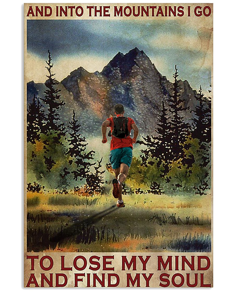 Running And into the mountains I go to lose my mind and find my soul poster