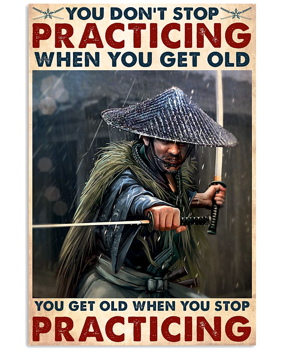 Samurai you don't stop practicing when you get old poster