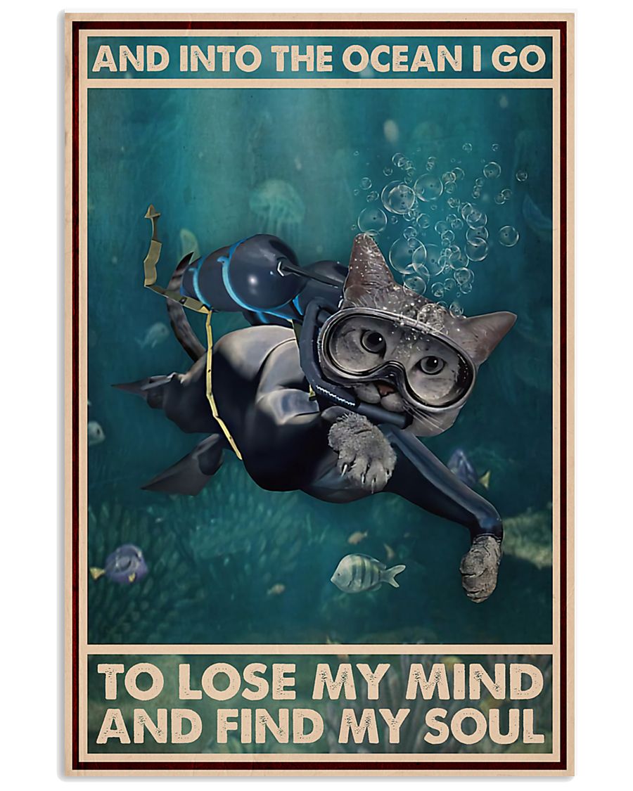 Scuba diving cat And into the ocean I go to lose my mind and find my soul poster