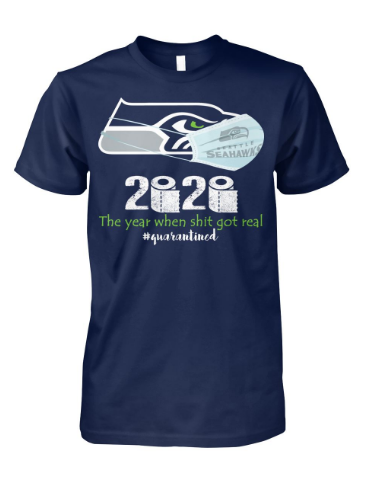 Seahawks 2020 the year when shit got real shirt