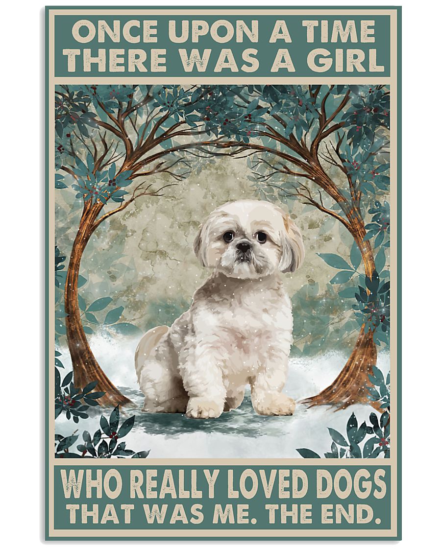Shih tzu once upon a time there was a girl who really loved dogs poster