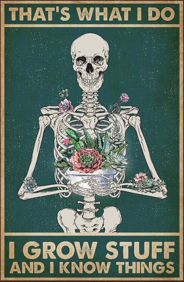 Skeleton That's what I do I grow stuff and I know things poster