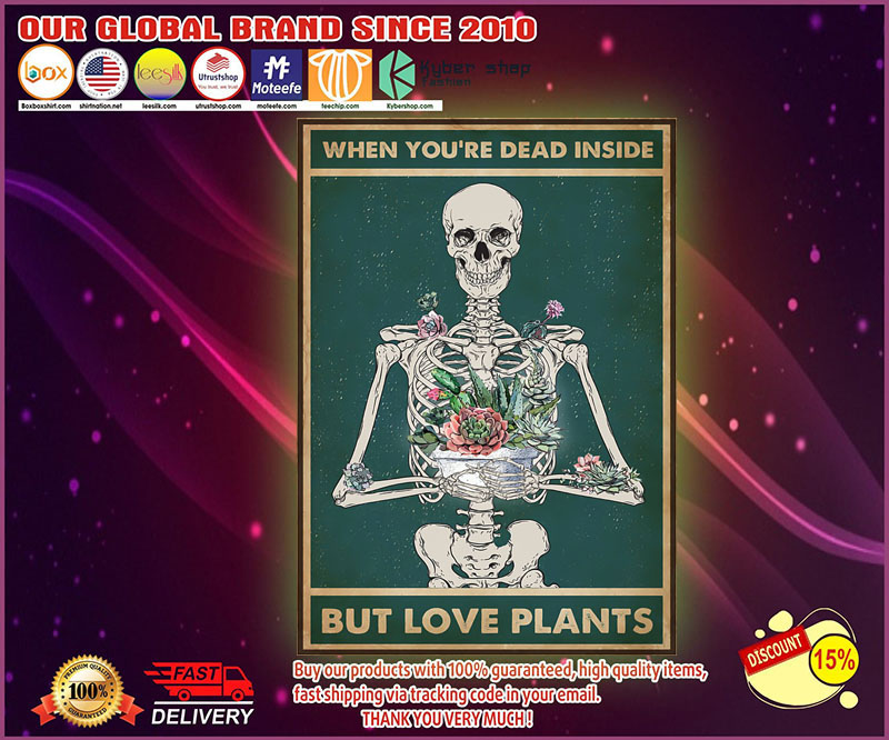 Skeleton When you're dead inside but love plants poster