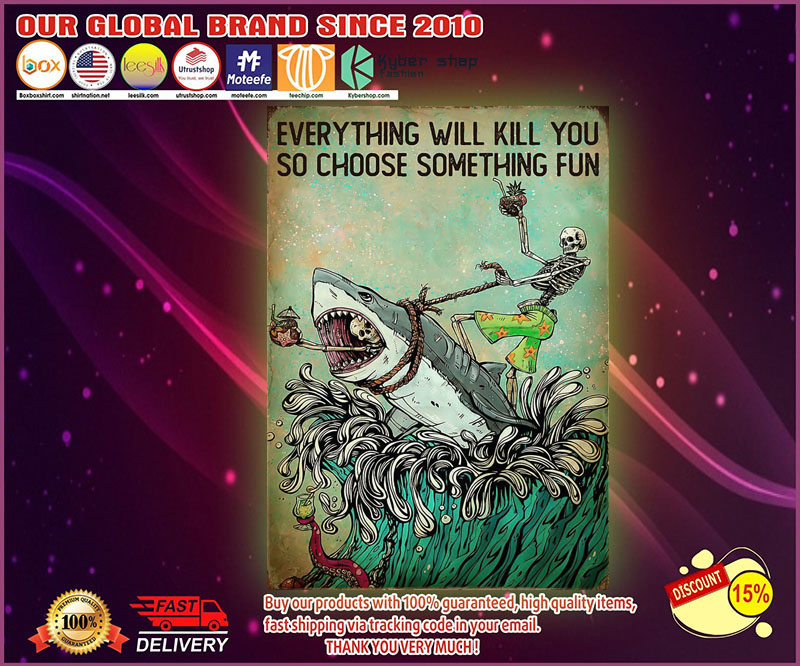 Skeleton shark Everything will kill you so choose something fun poster