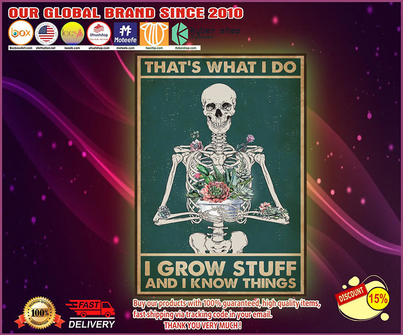 Skeleton that's what I do I grow stuff and I know things poster