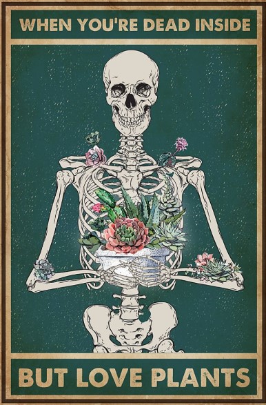 Skeleton when you're dead inside but love plants poster