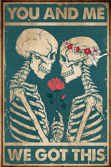 Skeletons You and me we got thIs poster