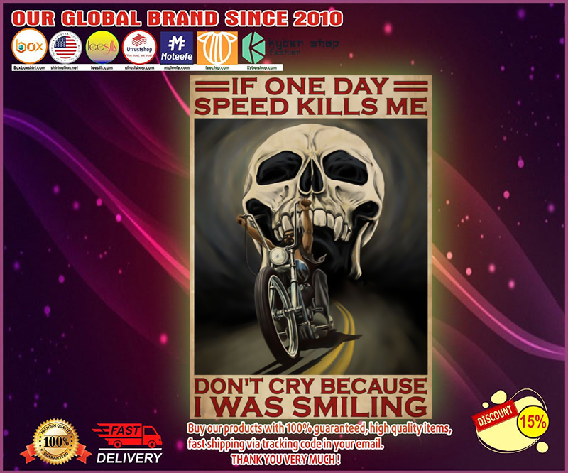 Skull If one day speed kills me don't cry because I was smiling poster