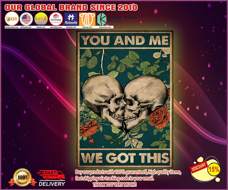 Skull You and me we got this poster