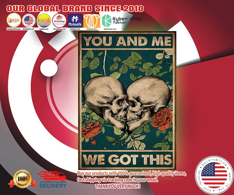 Skull You and me we got this poster