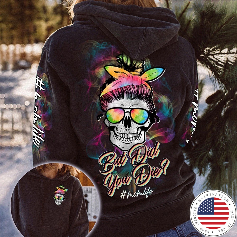 Skull colorful but did you die momlife 3D hoodie