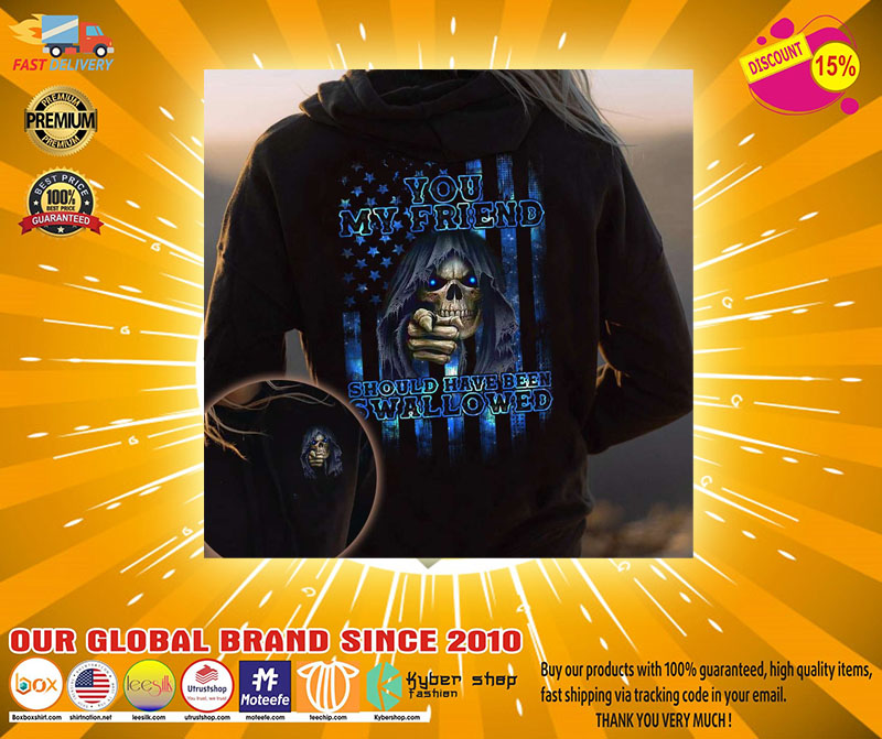 Skull you my friend should have been swallowed 3d hoodie2