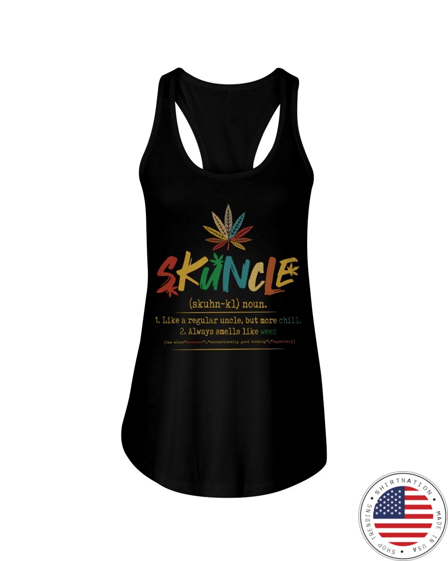 Skuncle Like A Regular Uncle But More Chill Always Smells Like Weed Shirt8