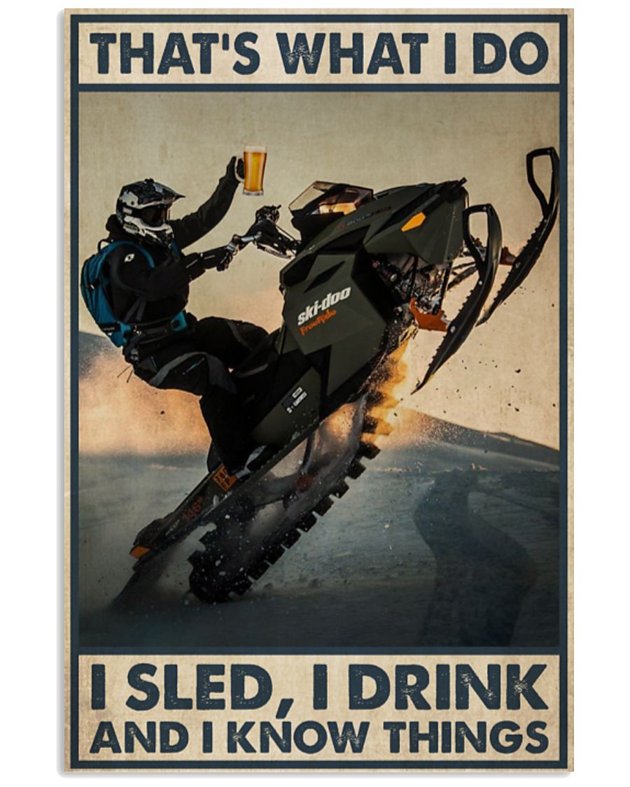 Sled that's what I do I sled I drink and I know things poster
