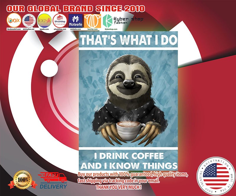 Sloth That's what I do I drink coffee and I know things poster