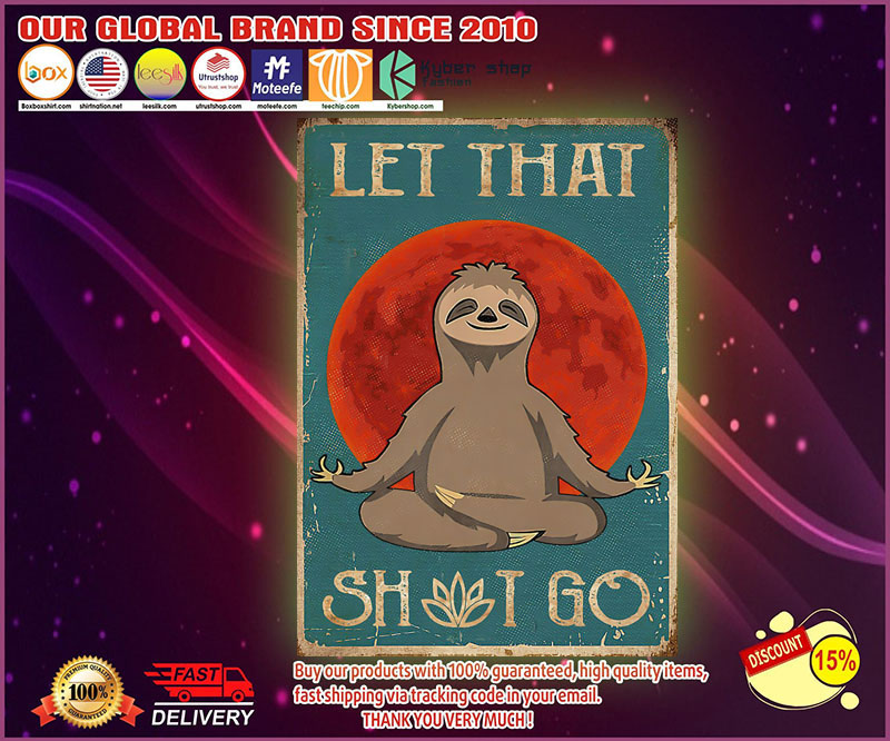 Sloth let that shit go poster