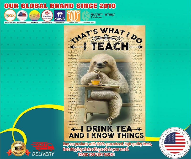 Sloth that's what I do I teach I drink tea and I know things poster