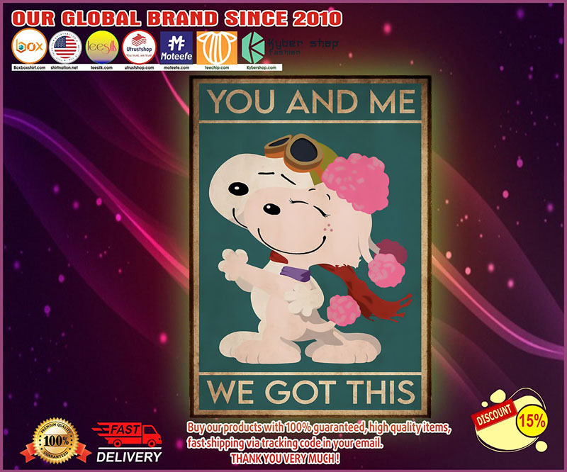 Snoopy and fifi You and me we got this poster