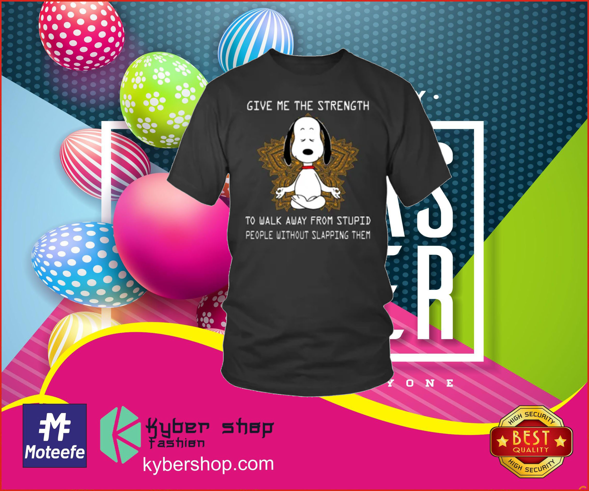 Snoopy give me the strength to walk away from stupid people without slapping them shirt