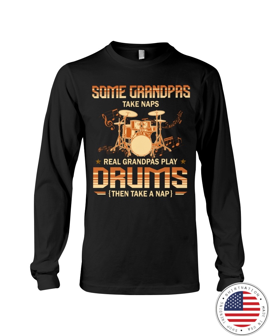 Some Grandpas Take Naps Real Grandpas Play Drums Then Take A Nap Shirt4