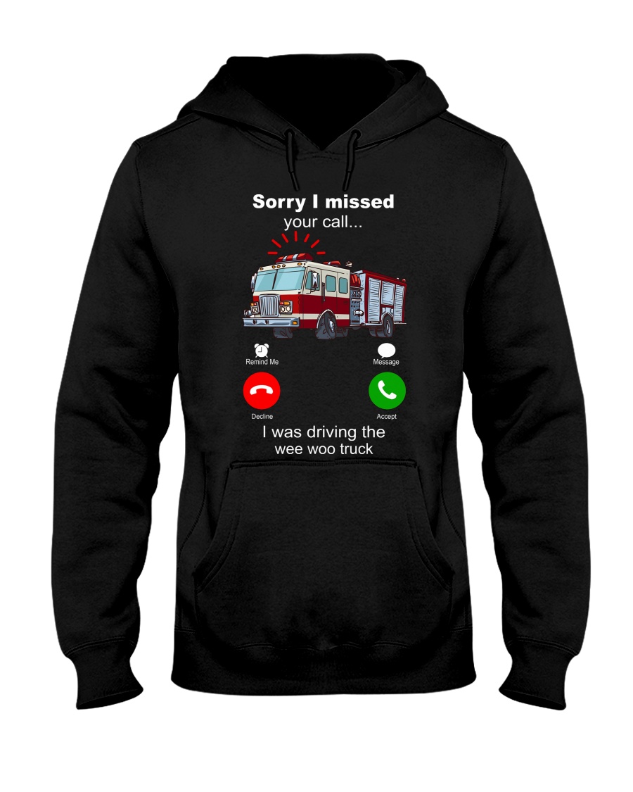 Sorry I missed your call I was driving the wee woo truck shirt