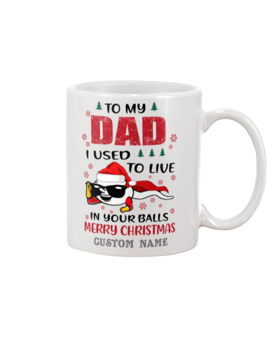 Spermatozoon To my dad I used to live in your balls merry christmas custom name mug