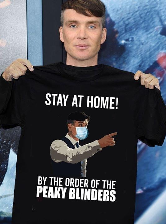 Stay at home by the order of the peaky blinders shirt