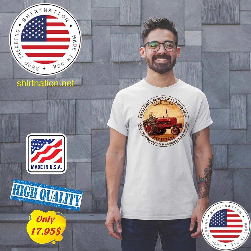 Suck it up buttercup sweat dries bllod clots bones heal Shirt7