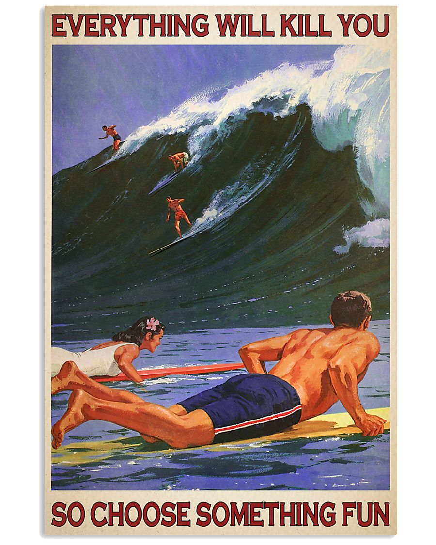 Surfing everything will kill you so choose something fun poster