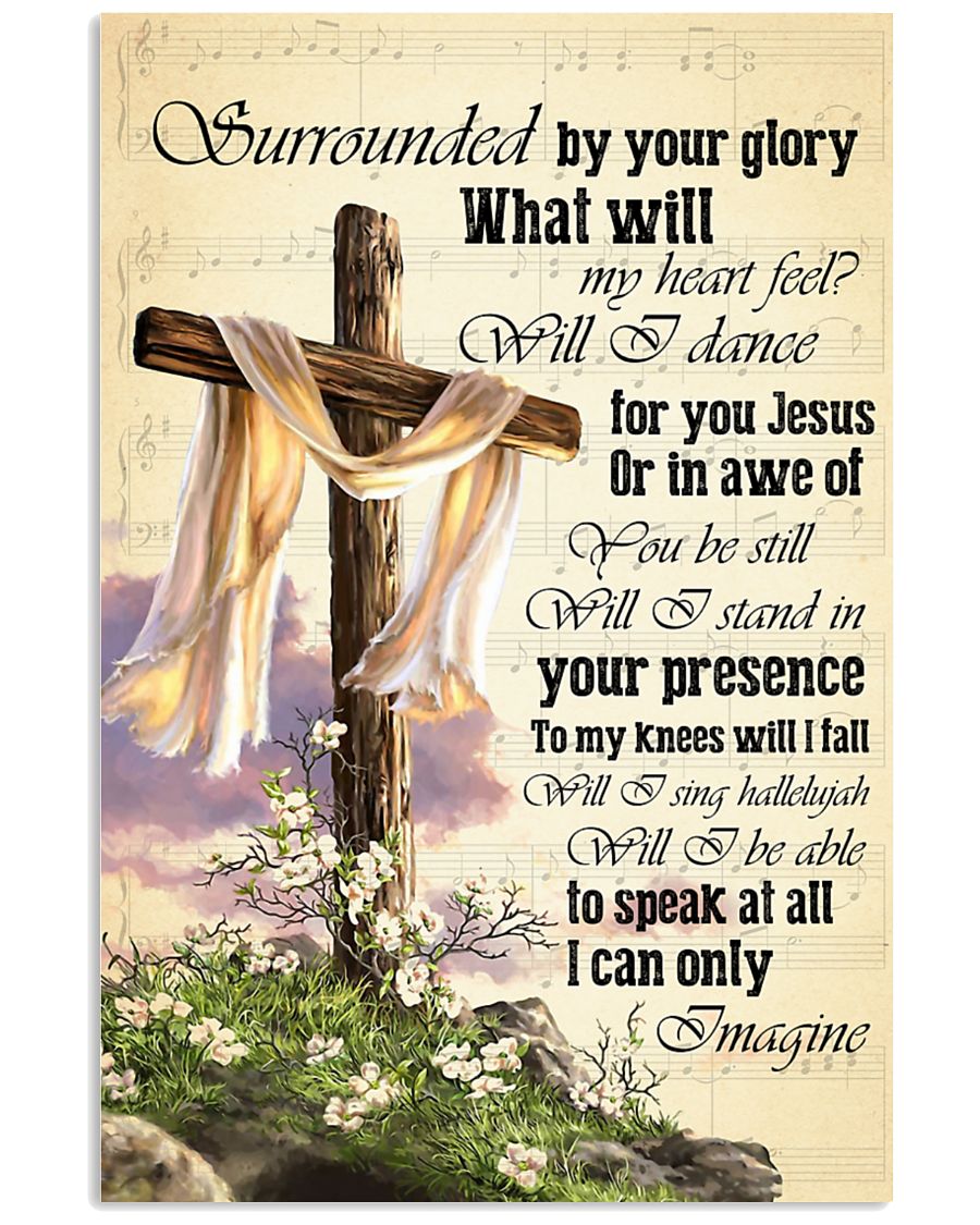 Surrounded by your glory what will my heart feel poster