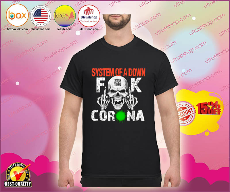 System of a down fuck Corona shirt