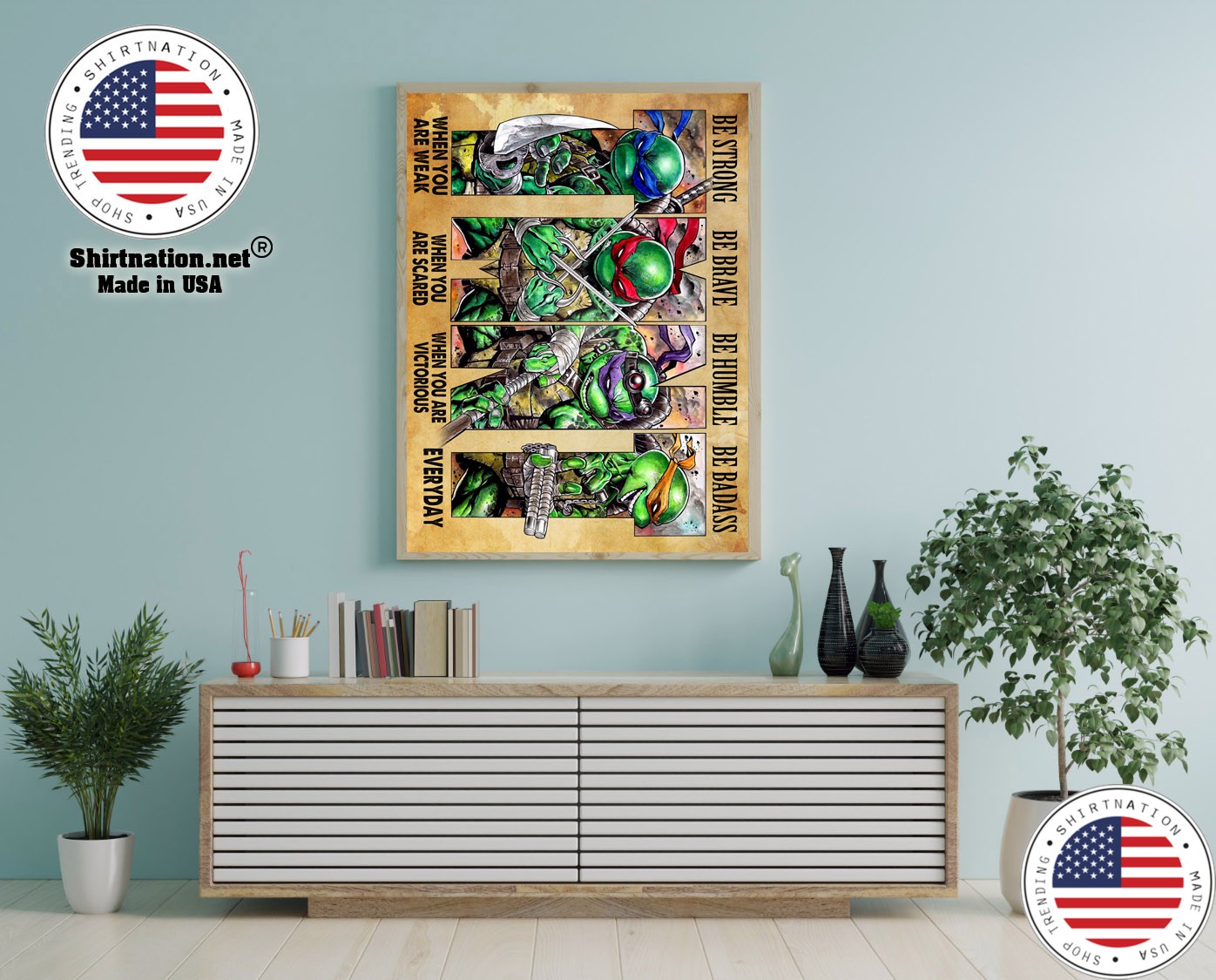 Teenage Mutant Ninja Turtles be strong be brave be humble be badass poster 12 1