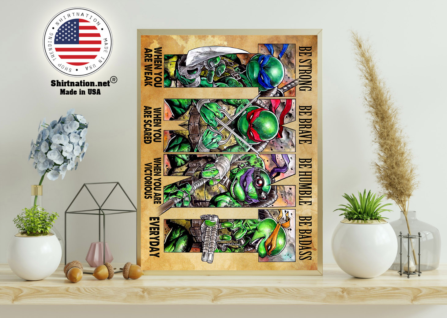 Teenage Mutant Ninja Turtles be strong be brave be humble be badass poster 15 1