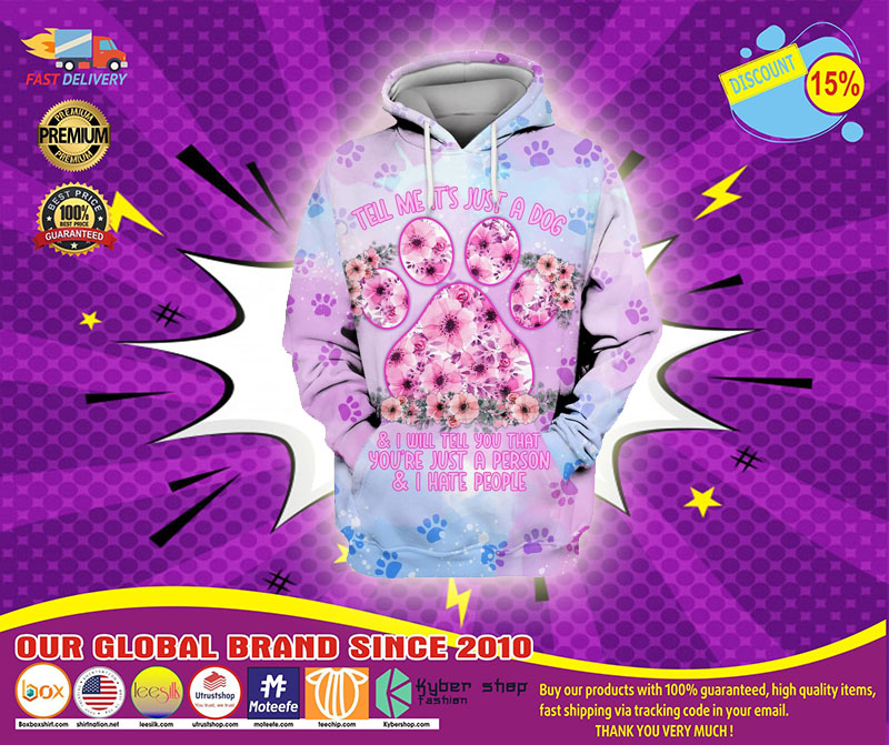 Tell me its just a dog and I tell you that you are just a person 3D hoodie1