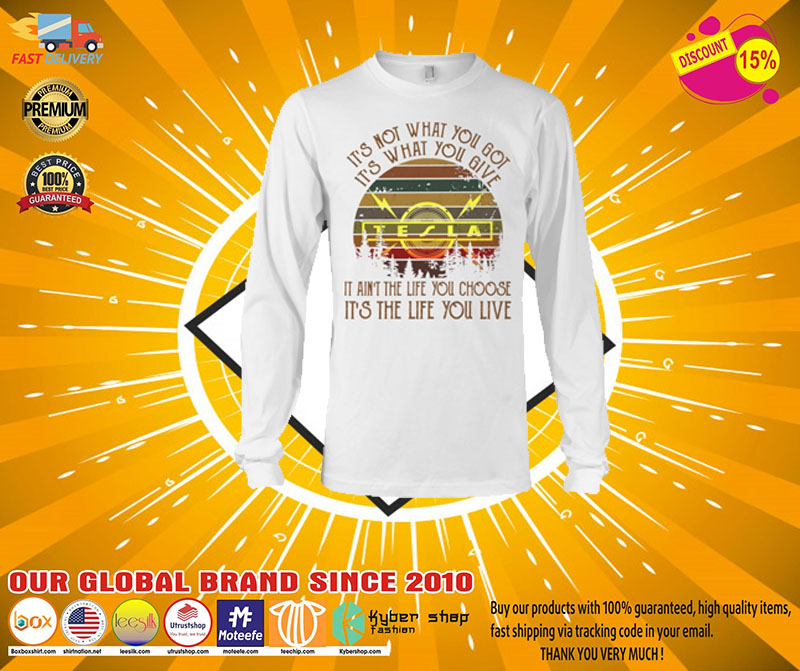 Tesla it's not what you got it's what you give shirt