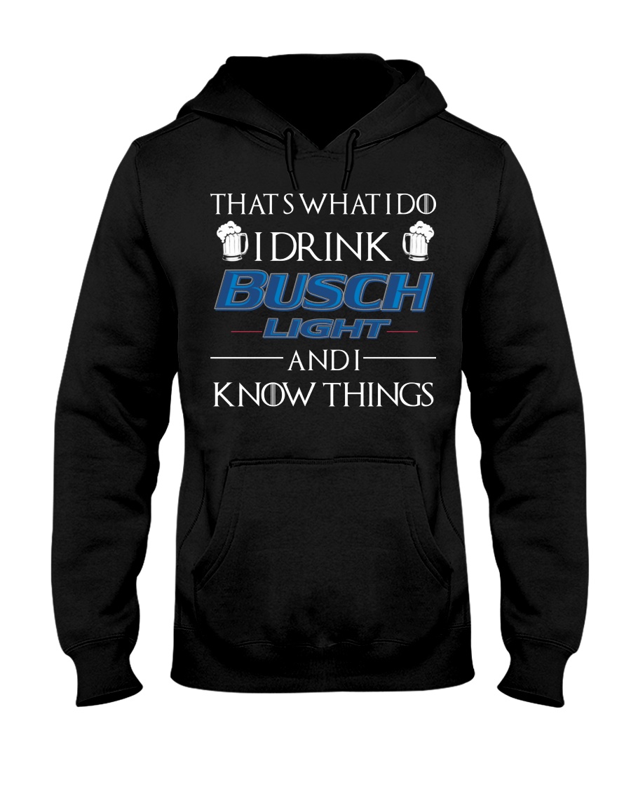 Thats what I do I drink busch light and i know things shirt