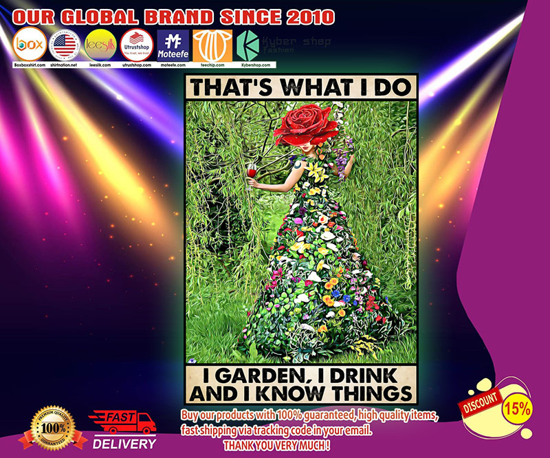 That's what I do I garden I drink I know things poster