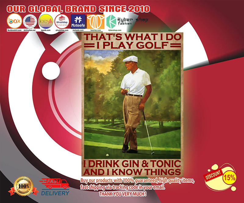 That's what I do I play golf I drink gin and tonic and I know things poster
