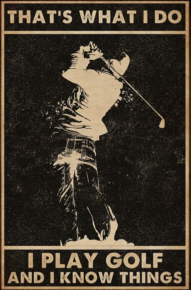 That's what I do I play golf and I know things poster