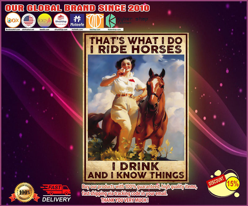That's what I do I ride Horses I drink And I know things poster