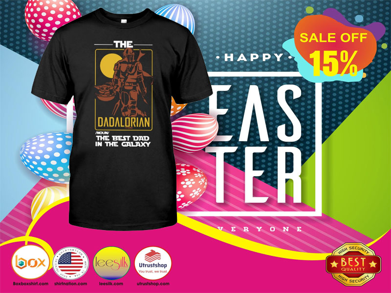 The dadalorian the best dad in the galaxy shirt