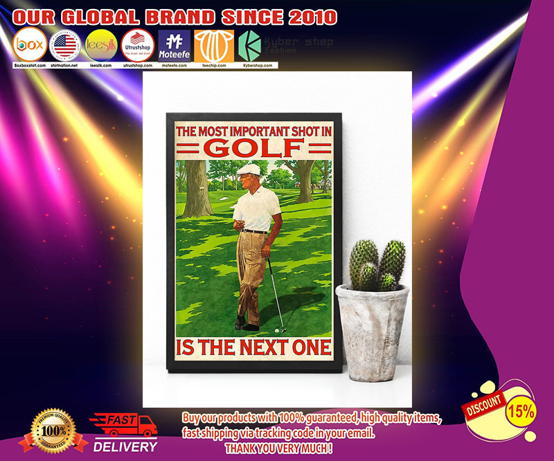 The most important shot in Golf is the next one poster