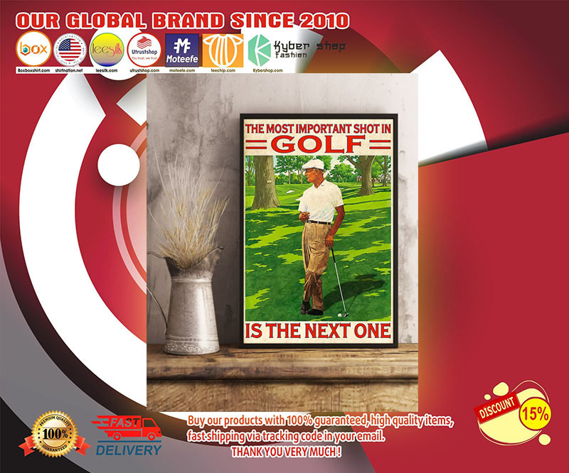 The most important shot in golf is the next one poster