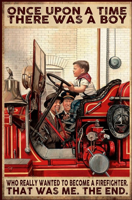 There was a boy who really wanted to become a firefighter that was me poster