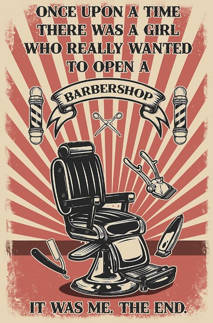There was a girl who really wanted to open a barbershop it was me poster