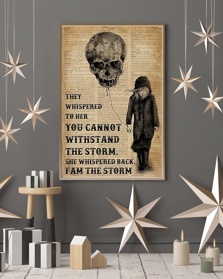 They whispered to her you cannot withstand the storm she whispered back i am the storm poster