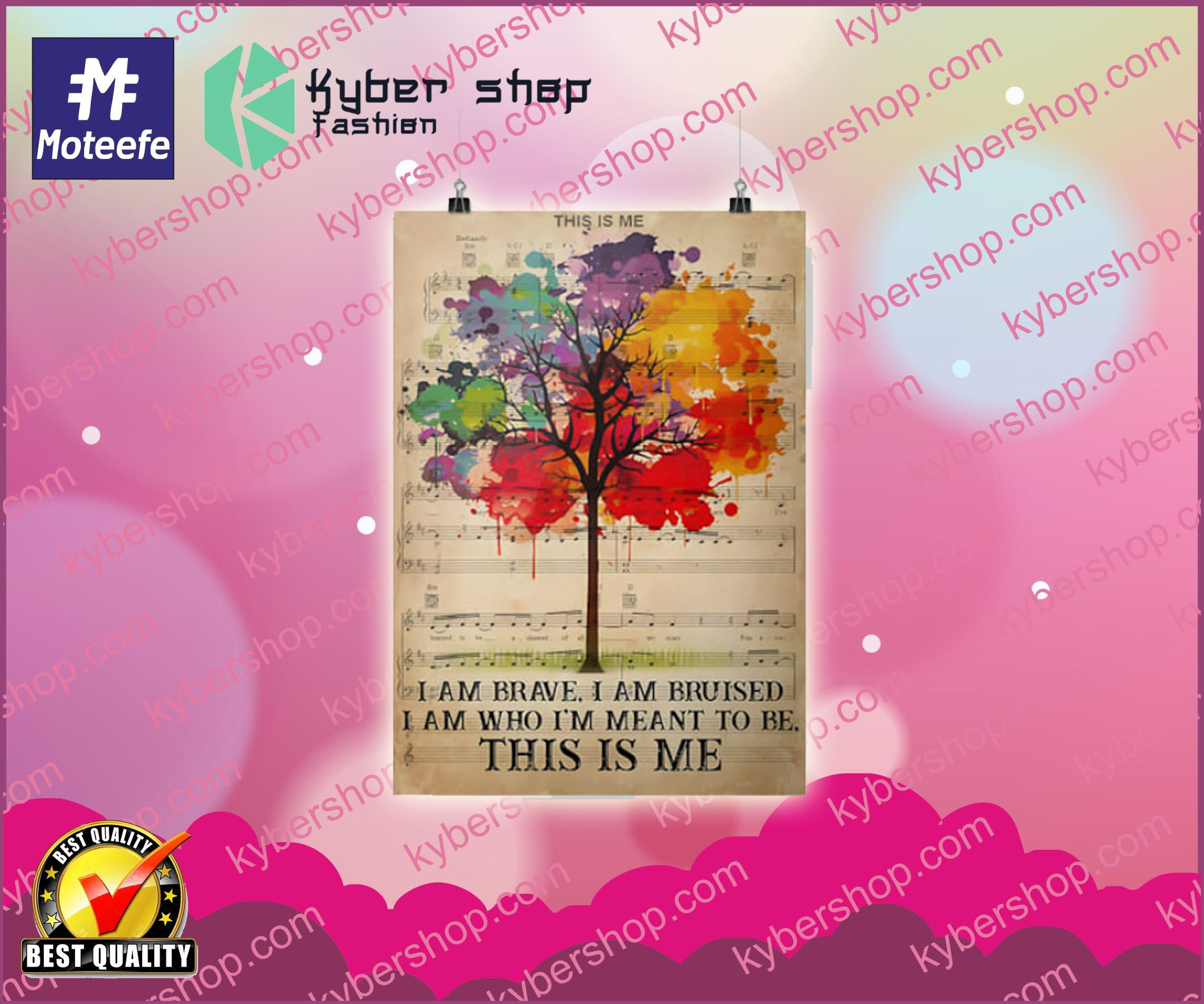 This is me I am brave I am bruised I am who I'm meant to be poster
