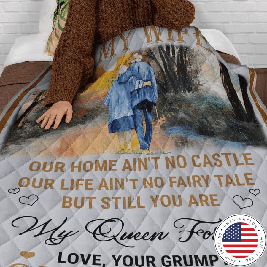To my wife our home ain't no castle our life ain't np fairy tale but still you are my queen forever blanket